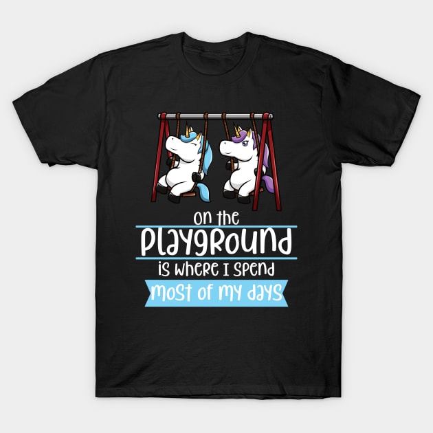 On The Playground Is Where I Spend Most Of My Days T-Shirt by jkshirts